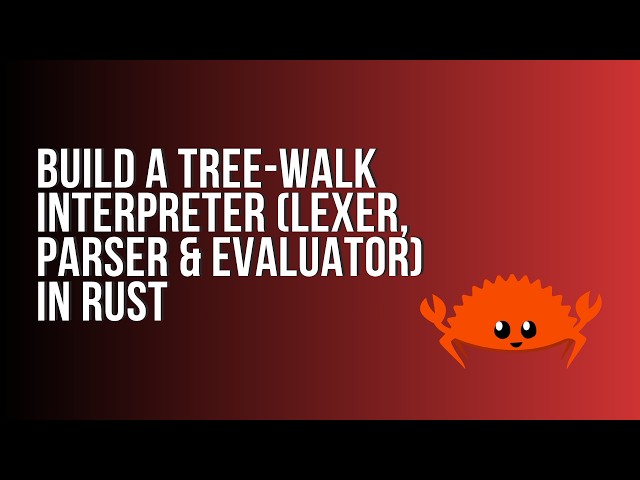 Learn Rust: Build a Tree-Walk Interpreter (Lexer, Parser & Evaluator)