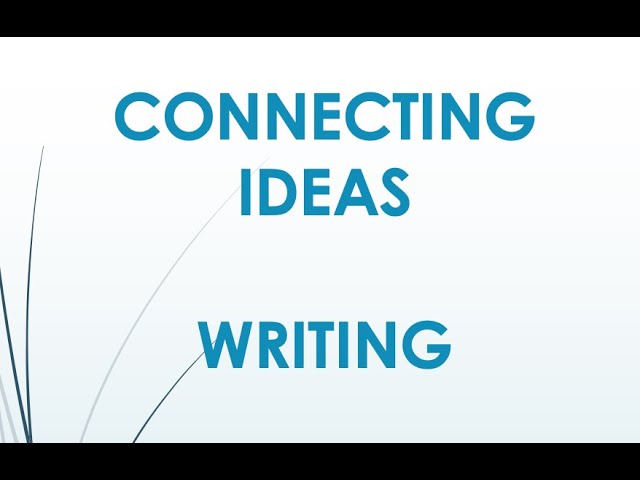 CONNECTING IDEAS - WRITING       A1 & A2 LEVELS