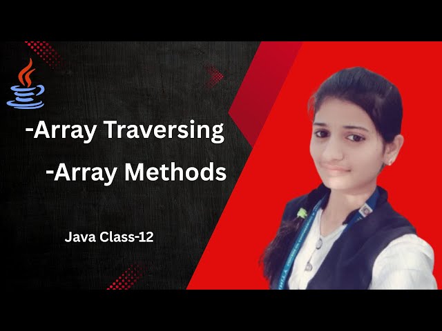 Array Traversing and Array Methods in Java