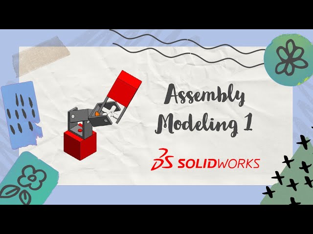 Assembly Modeling 1- SolidWorks