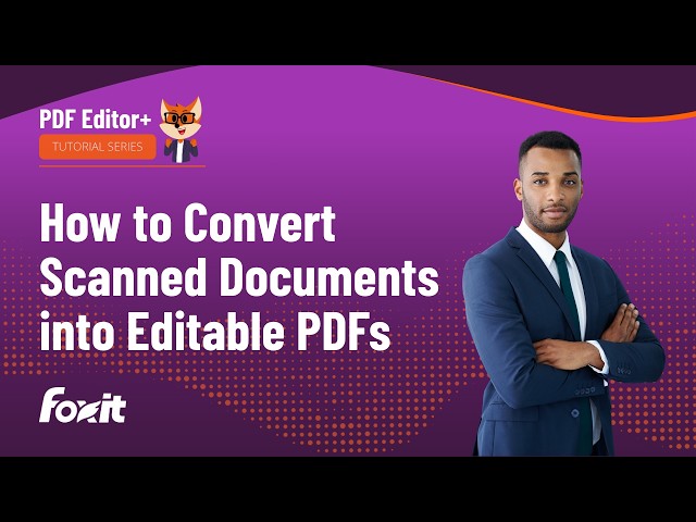 How to Convert Scanned Documents into Editable PDFs with Foxit PDF Editor