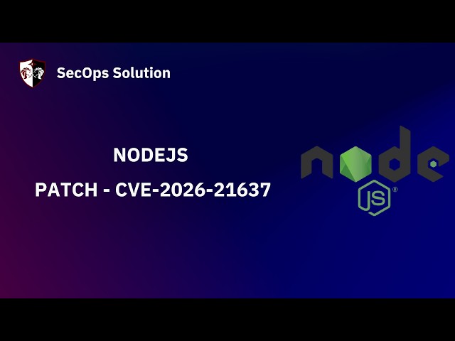 Patch Wednesday with SecOps Solution #139 NodeJS CVE-2026-21637 Patch
