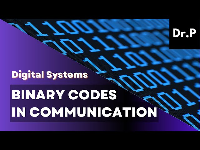 Digital Systems with Dr. P: Binary Codes in Communication