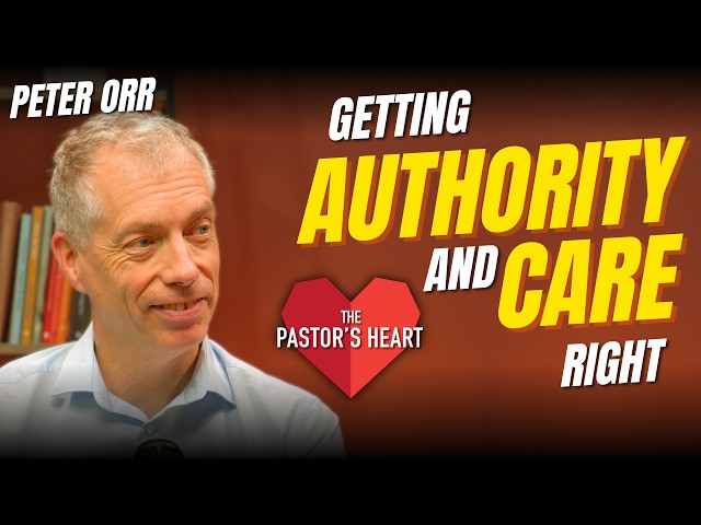 Getting Authority and Care RIGHT - Peter Orr on Today’s Pastor