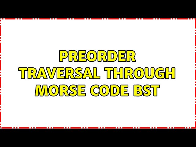 Preorder traversal through Morse code BST
