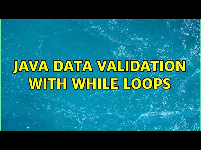 Java data validation with while loops (3 Solutions!!)