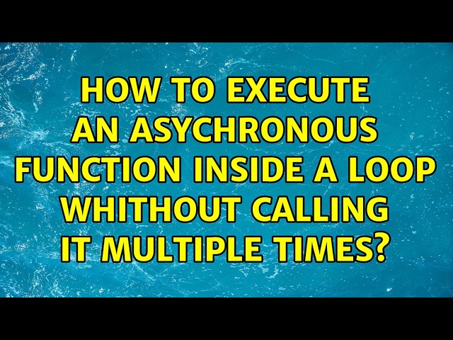 How to execute an asychronous function inside a loop whithout calling it multiple times?