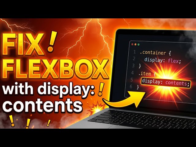 Fix Flexbox Layout Issues with CSS display: contents