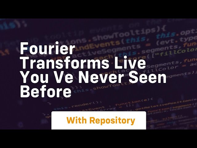 Fourier transforms live you ve never seen before