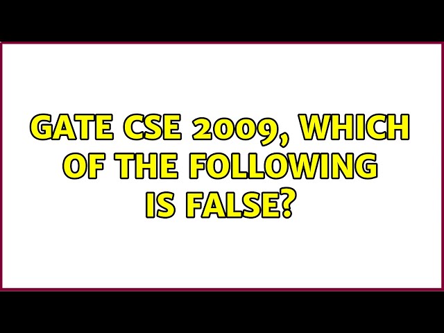 GATE CSE 2009, Which of the following is FALSE?