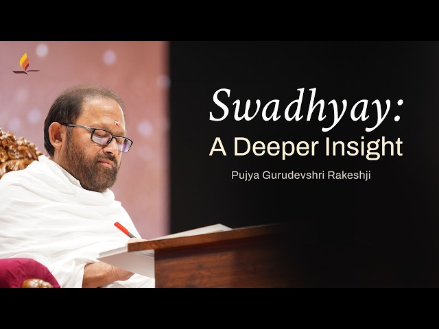 Understanding Swadhyay: A Path to Inner Transformation | Pujya Gurudevshri Rakeshji