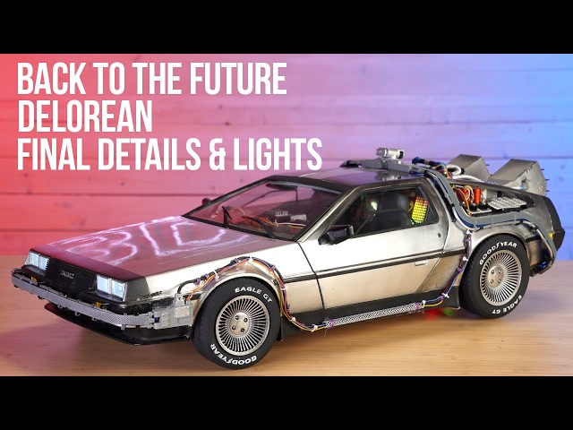 3D Printing the DeLorean Time Machine - Back to the Future – Final Touches & Lights! Part 4