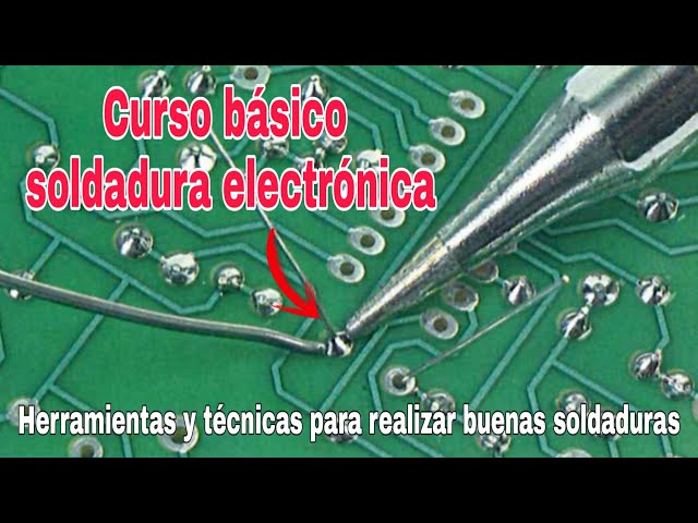 CURSO BÁSICO DE SOLDADURA ELECTRÓNICA | HERRAMIENTAS Y TÉCNICAS