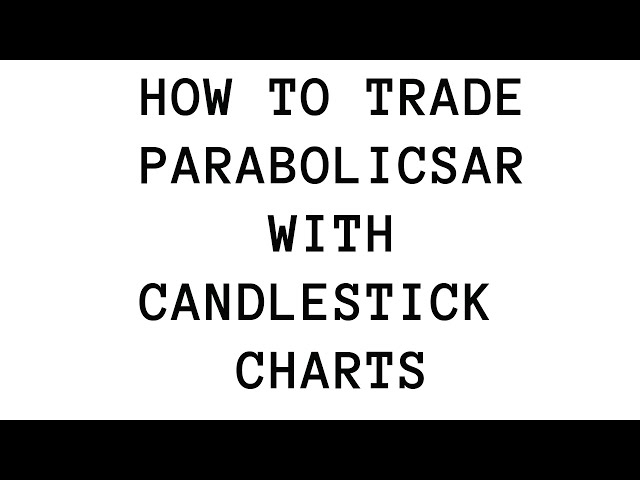 How to trade parabolicSAR with candlestick charts parabolic sar stock strategy indicator
