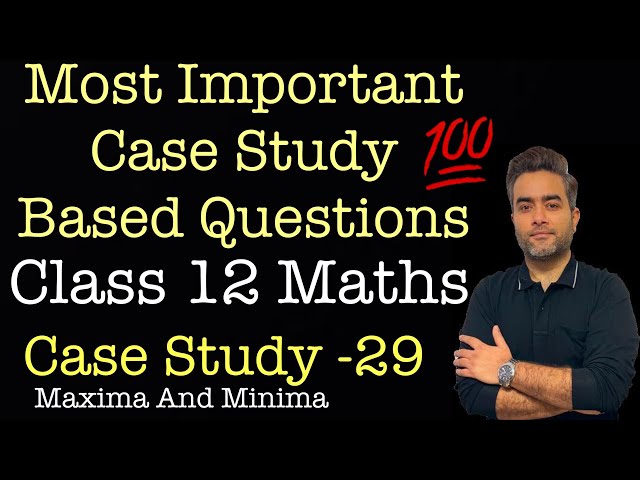 Most Important Case Studies | Class 12 Maths | Case Study 29 | Maxima And Minima 