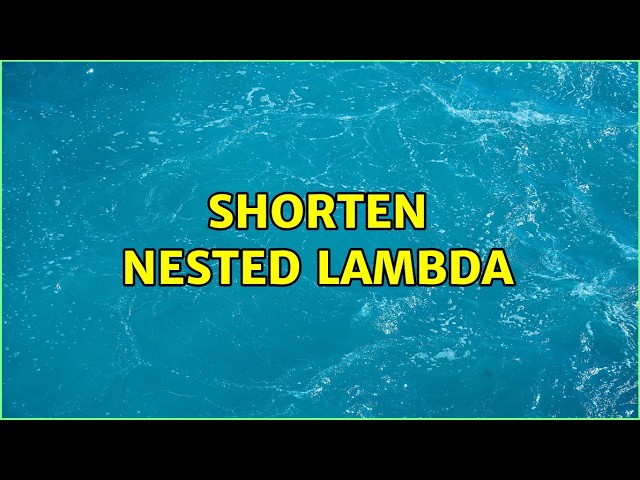 Shorten nested lambda (2 Solutions!!)