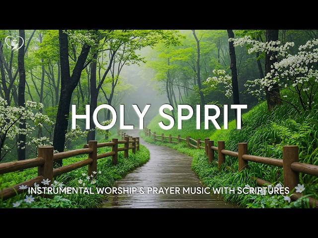 Holy Spirit: Soaking Worship, Prayer & Healing Music With Scriptures & Nature 🌿 Worship Reflections