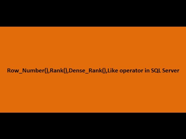 Row_Number(),Rank(),Dense_Rank(),Like operator in SQL Server