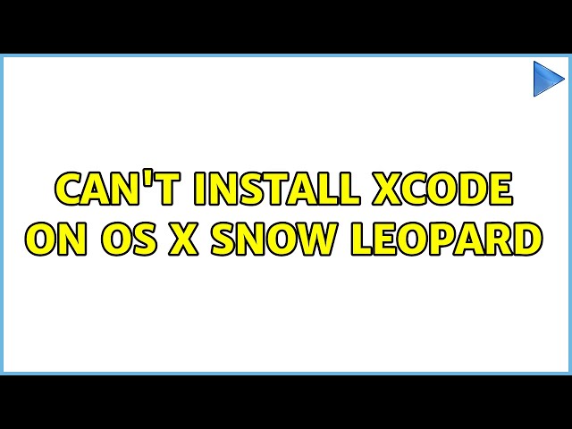 Can't Install Xcode on OS X Snow Leopard