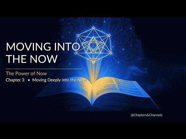 Chapter 3: Moving Deeply into the Now | The Power of Now | Eckhart Tolle