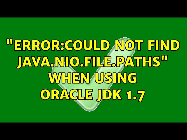 Ubuntu: "ERROR:Could not find java.nio.file.Paths" when using Oracle JDK 1.7 (2 Solutions!!)