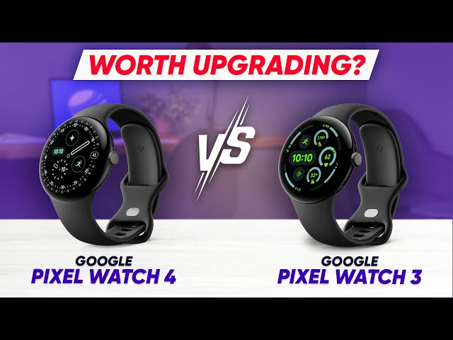 Google Pixel Watch 4 vs Pixel Watch 3 – Worth the Upgrade in 2025?