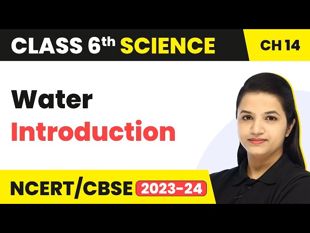 Class 6 Science Chapter 14 | Water - Introduction