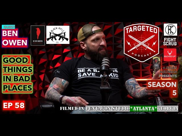 Ben Owen | Targeted Podcast S5 EP58 | Good things in Bad places | Black Rifle + We fight Monsters
