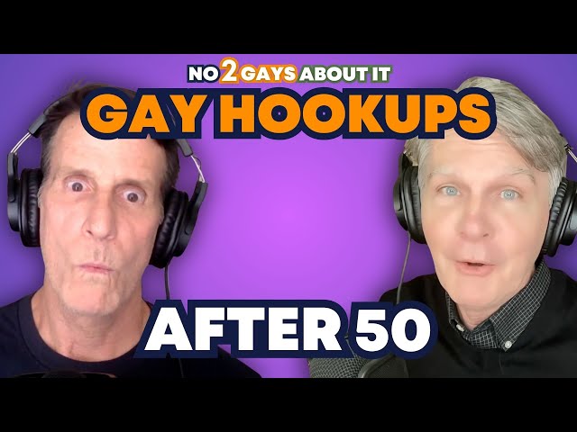 The Truth About Gay Hookups After 50 | No 2 Gays About It