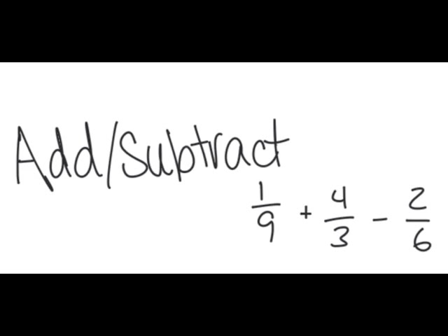 Fractions: Add / subtract 1/9 + 4/3 - 2/6