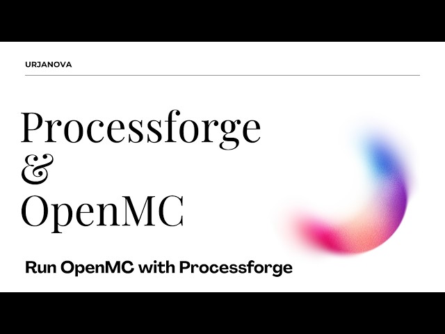 How to Run Cloud-Based OpenMC Simulations with Processforge