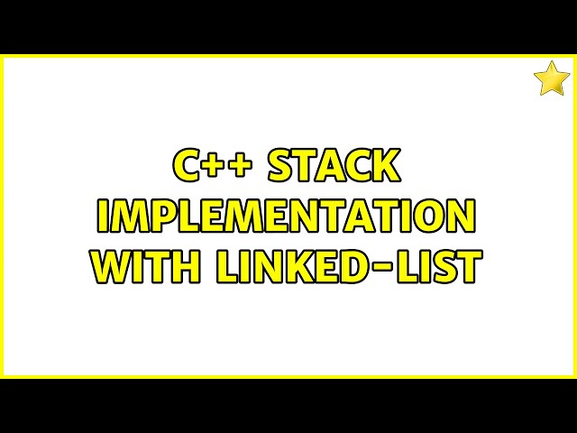 C++ Stack implementation with linked-list (2 Solutions!!)