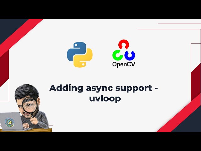 9. Concurrency problems with Python OpenCV - shifting to uvloop