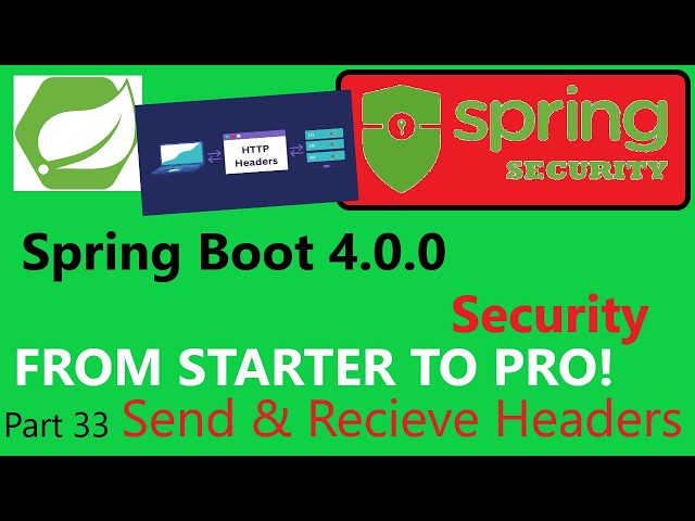 Spring Boot 4.1.0 & Spring Security 7 (part 33) -  Send & Receive Custom Headers