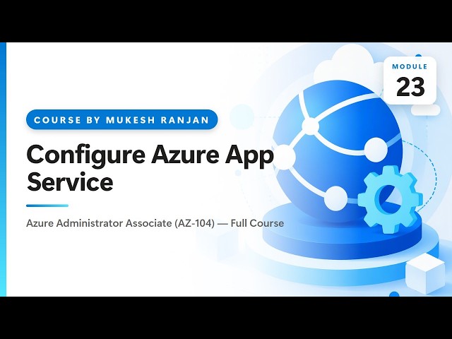 Configure Azure App Service | Deploy and manage Azure compute resources | AZ-104 Azure Administrator