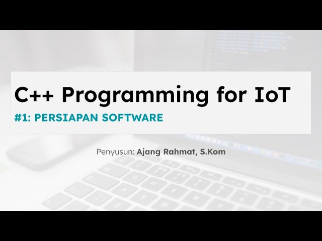 C++ Programming for IoT - 0. PERSIAPAN SOFTWARE