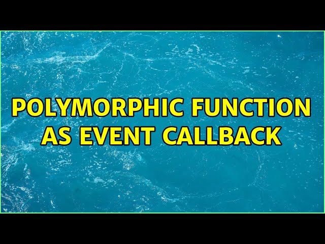 Polymorphic function as event callback (3 Solutions!!)