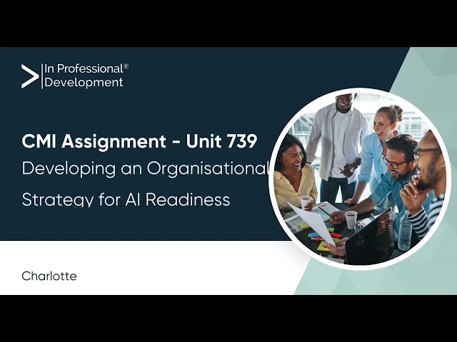 CMI Unit 739 Assignment Guide | Developing an Organisational Strategy for AI Readiness