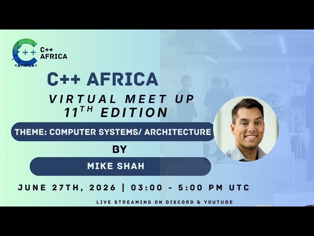CppAfrica June 2026 Meetup - Computer Systems and Architecture by @MikeShah