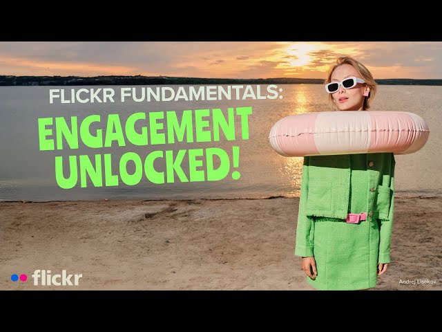 Flickr Fundamentals: Engagement Unlocked