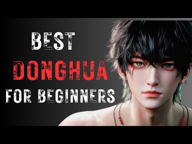 Best Donghua for Beginners (Easy to Watch in 2026)