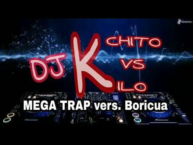 MEGA TRAP  vers  boricua  dj cachito vs dj kilo