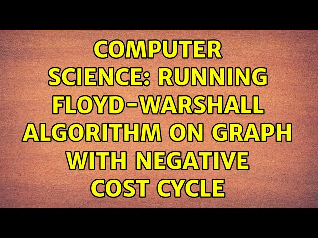 Computer Science: Running Floyd-Warshall algorithm on graph with negative cost cycle