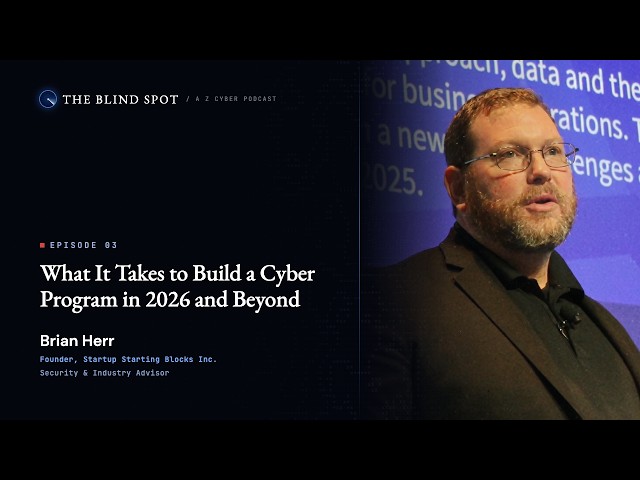 What It Takes to Build a Cyber Program in 2026 and Beyond | The Blind Spot Ep. 3