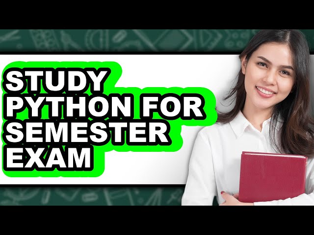 How To Study Python For Semester Exam - Easy Guide