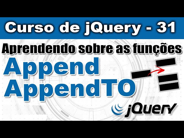 Aprendendo sobre as funções Append e AppendTo em jQuery - Curso de jQuery - Aula 31