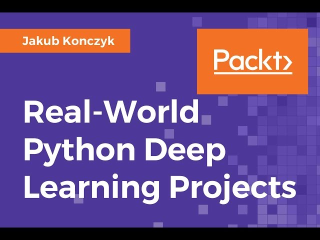 Real-World Python Deep Learning Projects