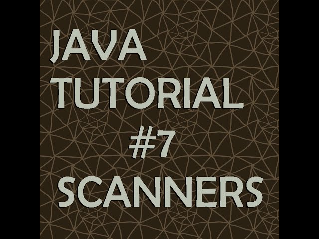 Java Tutorial #7: Scanners