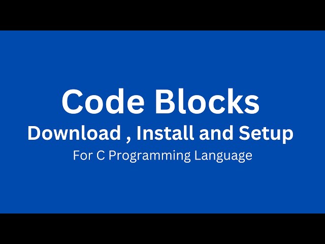 How to Download, Install and Setup Code Blocks IDE for C Programming Language
