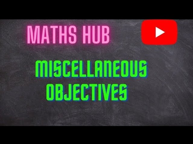 miscellaneous objectives ( class 10 )  MATHS HUB